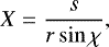 \[X=\dfrac{s}{r\sin\chi}\text{,}\]