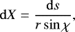 \[\mathrm{d}X=\dfrac{\mathrm{d}s}{r\sin\chi},\]