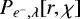 $P_{e^-,\lambda}[r,\chi]$