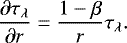 \[\dfrac{\partial \tau_{\lambda}}{\partial r}=\dfrac{1-\beta}{r}\tau_{\lambda}.\]