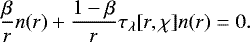 \[\dfrac{\beta}{r}n(r)&#x002B;\dfrac{1-\beta}{r}\tau_{\lambda}[r,\chi] n(r)=0.\]