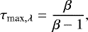 \begin{equation*} \tau_{\text{max},\lambda}=\dfrac{\beta}{\beta-1},\end{equation*}