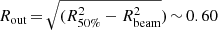 $ R_{\mathrm{out}}\,{=}\,\sqrt{(R_{\mathrm{50\%}}^2 - R_{\mathrm{beam}}^2})\,{\sim}\,0.60 $