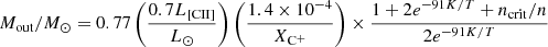 $$ \begin{aligned} M_{\mathrm{out}}/{M}_\odot = 0.77 \left( \frac{0.7L_{\mathrm{[CII]}}}{{L}_\odot } \right)\left( \frac{1.4\times 10^{-4}}{X_{\mathrm{C}^{+}}} \right)\times \frac{1 + 2e^{-91K/T}+n_{\mathrm{crit}}/n}{2e^{-91K/T}} \end{aligned} $$