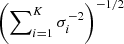 $ \left(\sum\nolimits_{i=1}^K \sigma _i^{-2}\right)^{-1/2} $