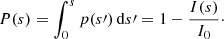 $$ \begin{aligned} P(s) = \int _0^s p(s\prime )\,{\mathrm{d}} s\prime = 1 - \frac{I(s)}{I_0}\cdot \end{aligned} $$