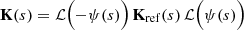 $$ \begin{aligned} \mathbf{K }(s) = {\mathcal{L} }\Bigl (-\psi (s)\Bigr )\,\mathbf{K }_{\mathrm{ref}}(s)\,{\mathcal{L} }\Bigl (\psi (s)\Bigr ) \end{aligned} $$