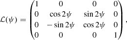 $$ \begin{aligned} {\mathcal{L} }(\psi ) = \begin{pmatrix} 1&0&0&0 \\ 0&\cos 2\psi&\sin 2\psi&0 \\ 0&-\sin 2\psi&\cos 2\psi&0 \\ 0&0&0&1 \end{pmatrix}, \end{aligned} $$