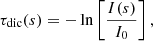 $$ \begin{aligned} \tau _{\mathrm{dic}}(s) = -\ln \left[\frac{I(s)}{I_0}\right], \end{aligned} $$