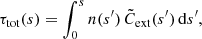 $$ \begin{aligned} \tau _{\mathrm{tot}}(s) = \int _0^s n(s^{\prime })\,\tilde{C}_{\mathrm{ext}}(s^{\prime })\, {\mathrm{d}} s^{\prime } , \end{aligned} $$