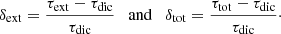 $$ \begin{aligned} \delta _{\mathrm{ext}} = \frac{\tau _{\mathrm{ext}}-\tau _{\mathrm{dic}}}{\tau _{\mathrm{dic}}} \quad {\mathrm{and}}\quad \delta _{\mathrm{tot}} = \frac{\tau _{\mathrm{tot}}-\tau _{\mathrm{dic}}}{\tau _{\mathrm{dic}}}\cdot \end{aligned} $$
