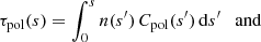 $$ \begin{aligned}&\tau _{\mathrm{pol}}(s) = \int _0^s n(s^{\prime })\,C_{\mathrm{pol}}(s^{\prime })\,{\mathrm{d}} s^{\prime } \quad {\mathrm{and}}\end{aligned} $$