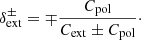 $$ \begin{aligned} \delta _{\mathrm{ext}}^{\pm } = \mp \frac{C_{\mathrm{pol}}}{C_{\mathrm{ext}} \pm C_{\mathrm{pol}}} \cdot \end{aligned} $$
