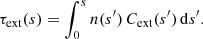 $$ \begin{aligned} \tau _{\mathrm{ext}}(s) = \int _0^s n(s^{\prime })\,C_{\mathrm{ext}}(s^{\prime })\,{\mathrm{d}} s^{\prime } . \end{aligned} $$