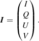 $$ \begin{aligned} {\boldsymbol{I}} = \begin{pmatrix} I \\ Q \\ U \\ V \end{pmatrix}. \end{aligned} $$