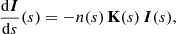 $$ \begin{aligned} \frac{{\mathrm{d}}{\boldsymbol{I}}}{{\mathrm{d}} s}(s) = -n(s)\,\mathbf{K }(s)\,{\boldsymbol{I}}(s), \end{aligned} $$