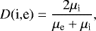 \begin{equation*} D(\textrm{i,e}) = \frac{2\mu_{\textrm{i}}}{\mu_{\textrm{e}}+\mu_{\textrm{i}}}, \end{equation*}