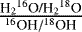 ${\frac{\textrm{H}{_2}^{16}\textrm{O/H}{_2}^{18}\textrm{O}}{^{16}\textrm{OH}/^{18}\textrm{OH}}}$