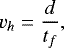 \begin{equation*} v_{h}=\frac{d}{t_f}, \end{equation*}