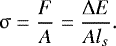 \begin{equation*} \usigma=\frac{F}{A}=\frac{\Delta E}{A l_s}. \end{equation*}