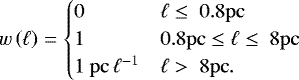 \begin{equation*} w\left(\ell\right) = \begin{cases} 0 & \ell \leq~\mathrm{0.8 pc} \\ 1 & \mathrm{0.8 pc} \leq \ell \leq~\mathrm{8 pc} \\ \mathrm{1~pc}\,\ell^{-1} & \ell >~\mathrm{8 pc}. \end{cases} \end{equation*}