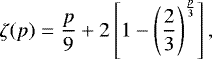\begin{equation*} \zeta(p) = \frac{p}{9} &#x002B; 2 \left[ 1 - \left( \frac{2}{3} \right)^{\frac{p}{3}} \right] ,\end{equation*}