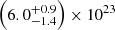$ \left(6.0^{+0.9}_{-1.4}\right) \times 10^{23} $