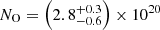 $ N_{\mathrm{O}} = \left(2.8 ^{+0.3}_{-0.6}\right) \times 10^{20} $
