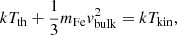$$ \begin{aligned} kT_{\rm th} +\frac{1}{3}m_{\rm Fe} { v}^2_{\rm bulk} = kT_{\rm kin}, \end{aligned} $$