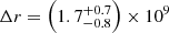 $ \Delta r = \left(1.7_{-0.8}^{+0.7}\right) \times 10^9 $
