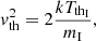 $$ \begin{aligned} { v}^2_{\rm th}= 2 \frac{kT_{\mathrm{th}_{\rm I}}}{m_{\rm I}}, \end{aligned} $$