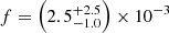 $ f= \left(2.5^{+2.5}_{-1.0}\right) \times 10^{-3} $
