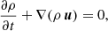 $$ \begin{aligned}&\frac{\partial \rho }{\partial t}+ \nabla (\rho \,\boldsymbol{u}) = 0, \end{aligned} $$