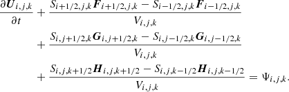 $$ \begin{aligned} \frac{\partial \boldsymbol{U}_{i,j,k}}{\partial t}&+ \frac{S_{i+1/2,j,k}\boldsymbol{F}_{i+1/2,j,k}-S_{i-1/2,j,k}\boldsymbol{F}_{i-1/2,j,k}}{V_{i,j,k}} \nonumber \\&+ \frac{S_{i,j+1/2,k}\boldsymbol{G}_{i,j+1/2,k}-S_{i,j-1/2,k}\boldsymbol{G}_{i,j-1/2,k}}{V_{i,j,k}} \nonumber \\&+ \frac{S_{i,j,k+1/2}\boldsymbol{H}_{i,j,k+1/2}-S_{i,j,k-1/2}\boldsymbol{H}_{i,j,k-1/2}}{V_{i,j,k}}=\mathbf{\Psi }_{i,j,k}. \end{aligned} $$