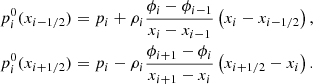 $$ \begin{aligned}&p^0_i(x_{i-1/2})=p_i+\rho _i\frac{\phi _i-\phi _{i-1}}{x_i-x_{i-1}}\left(x_i-x_{i-1/2}\right),\nonumber \\&p^0_i(x_{i+1/2})=p_i-\rho _i\frac{\phi _{i+1}-\phi _i}{x_{i+1}-x_i}\left(x_{i+1/2}-x_i\right). \end{aligned} $$