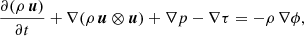 $$ \begin{aligned}&\frac{\partial (\rho \,\boldsymbol{u})}{\partial t} + \nabla (\rho \,\boldsymbol{u}\otimes \boldsymbol{u}) + \nabla p-\nabla \tau = -\rho \,{\nabla \phi }, \end{aligned} $$