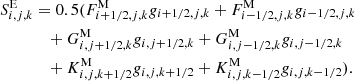 $$ \begin{aligned} S^\mathrm{E}_{i,j,k}&= 0.5 (F^\mathrm{M}_{i+1/2,j,k} g_{i+1/2,j,k} + F^\mathrm{M}_{i-1/2,j,k} g_{i-1/2,j,k} \nonumber \\&\quad + G^\mathrm{M}_{i,j+1/2,k} g_{i,j+1/2,k} + G^\mathrm{M}_{i,j-1/2,k} g_{i,j-1/2,k} \nonumber \\&\quad +K^\mathrm{M}_{i,j,k+1/2} g_{i,j,k+1/2} + K^\mathrm{M}_{i,j,k-1/2} g_{i,j,k-1/2}). \end{aligned} $$