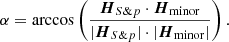 $$ \begin{aligned} \alpha =\arccos \left(\frac{{\boldsymbol{H}}_{S \& p}\cdot {\boldsymbol{H}}_{\rm minor}}{|{\boldsymbol{H}}_{S \& p}|\cdot |{\boldsymbol{H}}_{\rm minor}|}\right). \end{aligned} $$
