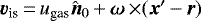 $\vec{v}_{\textrm{is}}\,{=}\,u_{\textrm{gas}} \hat{\vec{n}}_0\,{+}\,\vec{\omega}\,{\times} (\vec{x}'\,{-}\,\vec{r})$