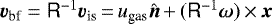 $\vec{v}_{\textrm{bf}} = \tens{R}^{-1} \vec{v}_{\textrm{is}}\,{=}\,u_{\textrm{gas}}\hat{\vec{n}}\,{+}\,(\tens{R}^{-1}\vec{\omega}) \,{\times}\,\vec{x}$