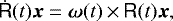 \begin{equation*}\dot{\tens{R}}(t) \vec{x} = \vec{\omega}(t)\,{\times}\,\tens{R}(t)\vec{x}, \end{equation*}