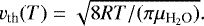 \begin{equation*}v_{\textrm{th}}(T)=\sqrt{8 R T/(\pi\mu_{\textrm{H}_2\textrm{O}})} .\end{equation*}