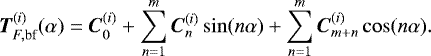 \begin{equation*} \vec{T}_{F,\textrm{bf}}^{(i)}(\alpha)=\vec{C}_{0}^{(i)}+\sum_{n=1}^m \vec{C}_{n}^{(i)}\sin (n\alpha)+\sum_{n=1}^m \vec{C}_{m+n}^{(i)}\cos (n\alpha).\end{equation*}