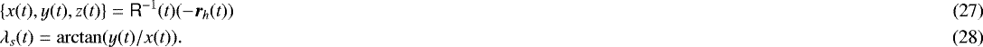 \begin{eqnarray}&& \hspace*{-6pt}\{x(t),y(t),z(t)\}=\tens{R}^{-1}(t) (-\vec{r}_h(t))\\ && \hspace*{-6pt}\lambda_s(t)=\arctan(y(t)/x(t)) .\end{eqnarray}