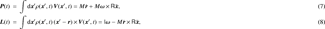 \begin{eqnarray}\vec{P}(t) & =& \int {\textrm{d}}\vec{x}' \rho(\vec{x}',t) \, \vec{V}(\vec{x}',t) = M\dot{\vec{r}} + M \vec{\omega} \,{\times}\,\tens{R} \bar{\vec{x}},\\ \vec{L}(t) &\,{=}\,& \int {\textrm{d}}\vec{x}' \rho(\vec{x}',t) \, (\vec{x}'-\vec{r})\,{\times}\,\vec{V}(\vec{x}',t) = \tens{I} \vec{\omega} - M \dot{\vec{r}} \,{\times}\,\tens{R} \bar{\vec{x}},\end{eqnarray}
