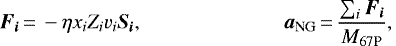 \begin{equation*} \bm{F_{i}}\,{=}\,- \eta x_{i} Z_{i} v_{i} \bm{S_{i}},\\ \bm{a}_{\textrm{NG}}\,{=}\,\frac{\sum_{i}{\bm{F_{i}}}}{M_{\textrm{67P}}},\end{equation*}