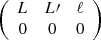 $$ \begin{aligned} \left( \begin{array}{ccc} L&L{\prime }&\ell \\ 0&0&0 \end{array}\right) \end{aligned} $$