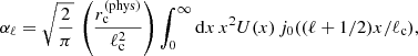 $$ \begin{aligned} \alpha _\ell =\sqrt{\frac{2}{\pi }}\,\left(\frac{r^{\mathrm{(phys)} }_{\rm c}}{\ell _{\rm c}^2}\right)\int _0^\infty {\mathrm{d} } x \, x^2U(x)\,j_0((\ell +1/2)x/\ell _{\rm c}), \end{aligned} $$