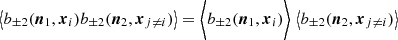 $$ \begin{aligned} \left\langle b_{\pm 2}(\boldsymbol{n}_1,\boldsymbol{x}_i)b_{\pm 2}(\boldsymbol{n}_2,\boldsymbol{x}_{j\ne i})\right\rangle =\bigg <b_{\pm 2}(\boldsymbol{n}_1,\boldsymbol{x}_i)\bigg >\,\left\langle b_{\pm 2}(\boldsymbol{n}_2,\boldsymbol{x}_{j\ne i})\right\rangle \end{aligned} $$