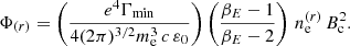 $$ \begin{aligned} \Phi _{(r)}=\left(\frac{e^4\Gamma _{\mathrm{min} }}{4(2\pi )^{3/2}m^3_{\rm e}\,c\,\varepsilon _0}\right)\left(\frac{\beta _E-1}{\beta _E-2}\right)\, n_{\rm e}^{(r)}\,B^2_{\mathrm{c}}. \end{aligned} $$